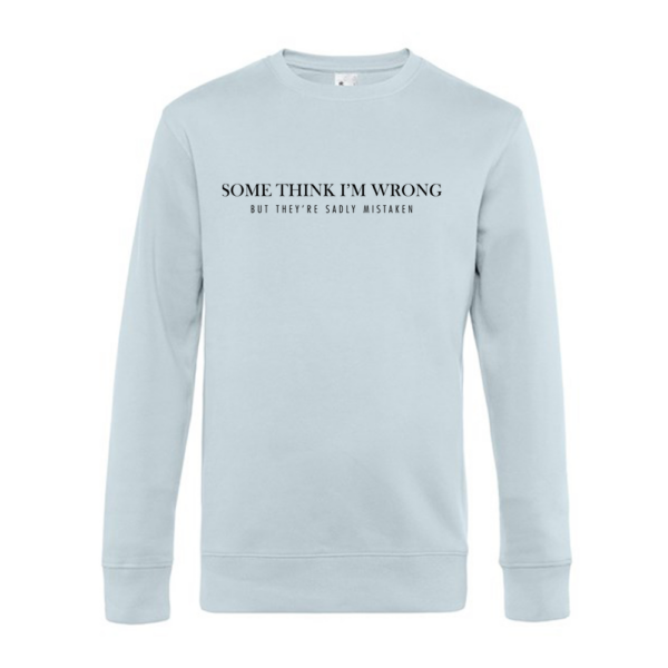 Some Think I'm Wrong Crew Neck Sweatshirt