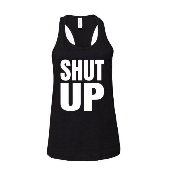 Shut Up Womens Racerback Tank Top